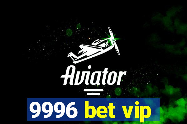 9996 bet vip